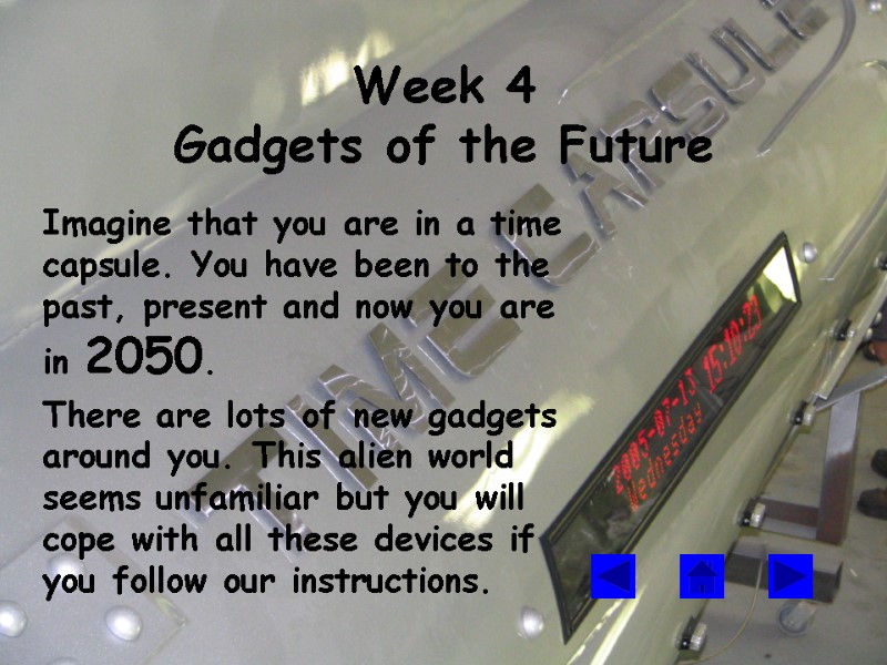 Week 4 Gadgets of the Future    Imagine that you are in